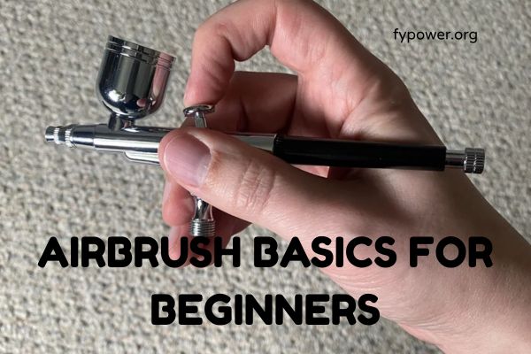 Airbrush Basics for Beginners