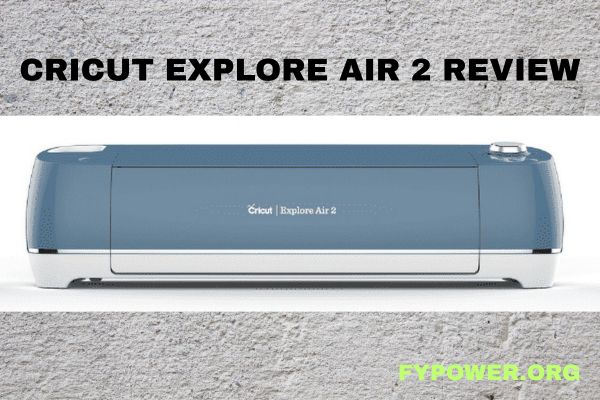 Cricut Explore Air 2 Review