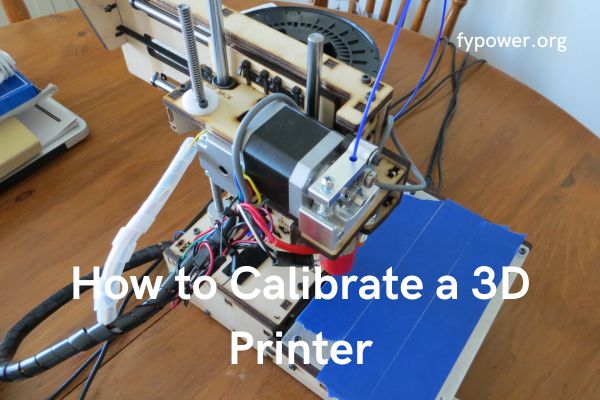 How to Calibrate a 3D Printer
