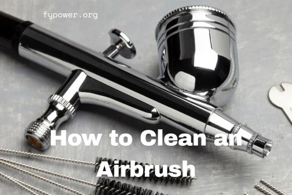 How to Clean an Airbrush