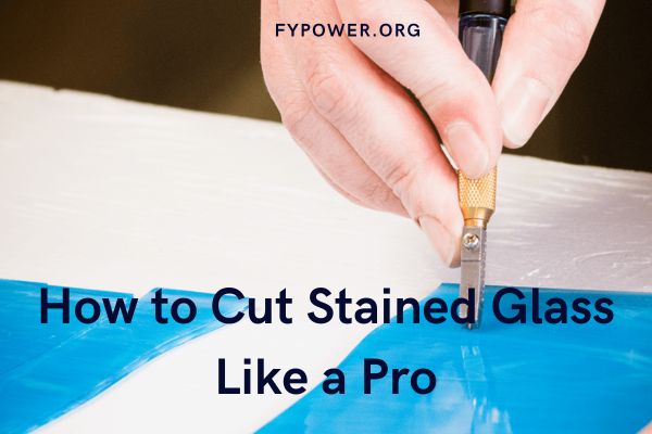 How to Cut Stained Glass Like a Pro