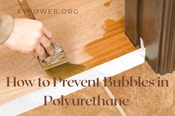 How to Prevent Bubbles in Polyurethane