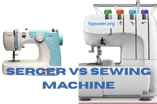 Serger vs Sewing Machine