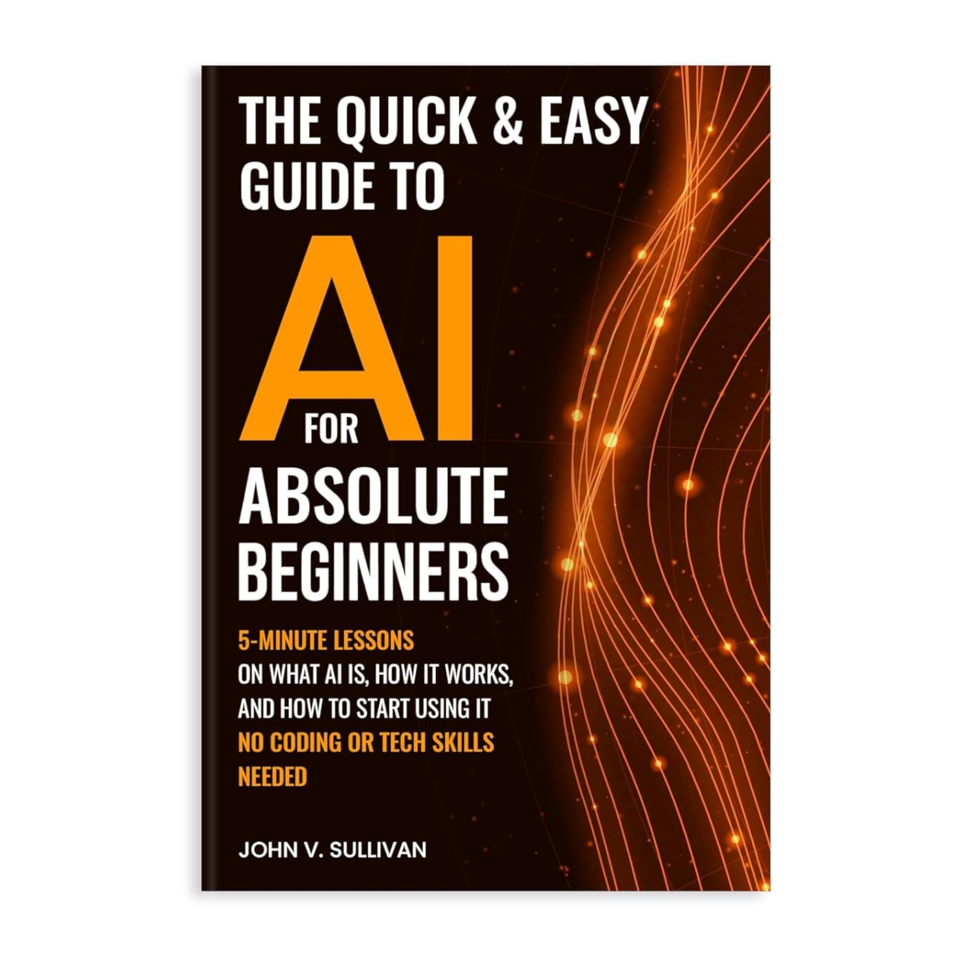 The Quick & Easy Guide to AI for Absolute Beginners: 5-Minute Lessons on What AI Is, How It Works, and How to Start Using It - No Coding or Tech Skills Needed (Generative AI Made Simple) customer photo 1