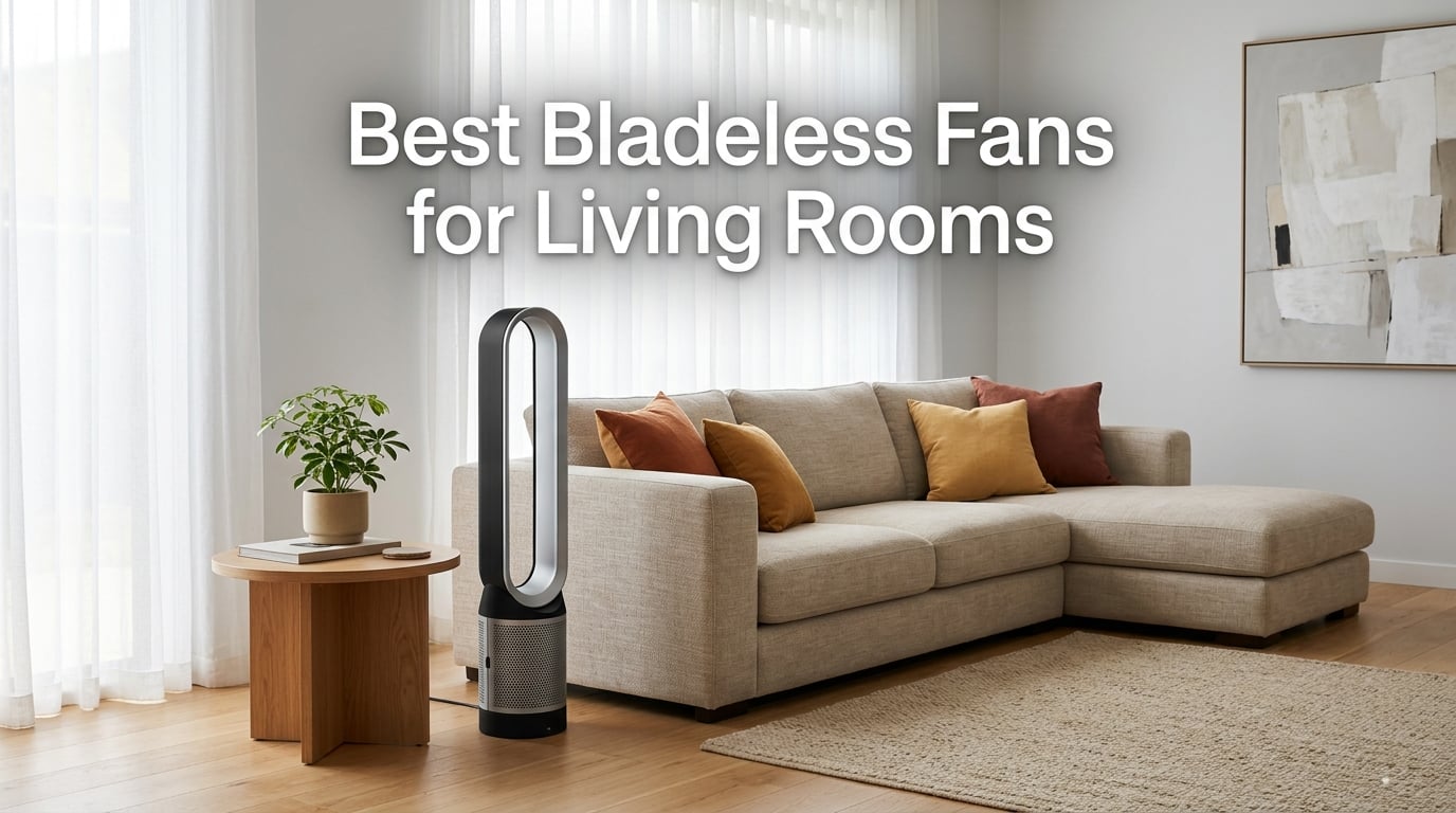 Best Bladeless Fans for Living Rooms
